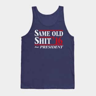 Same Old Shit For President 2016 Tank Top